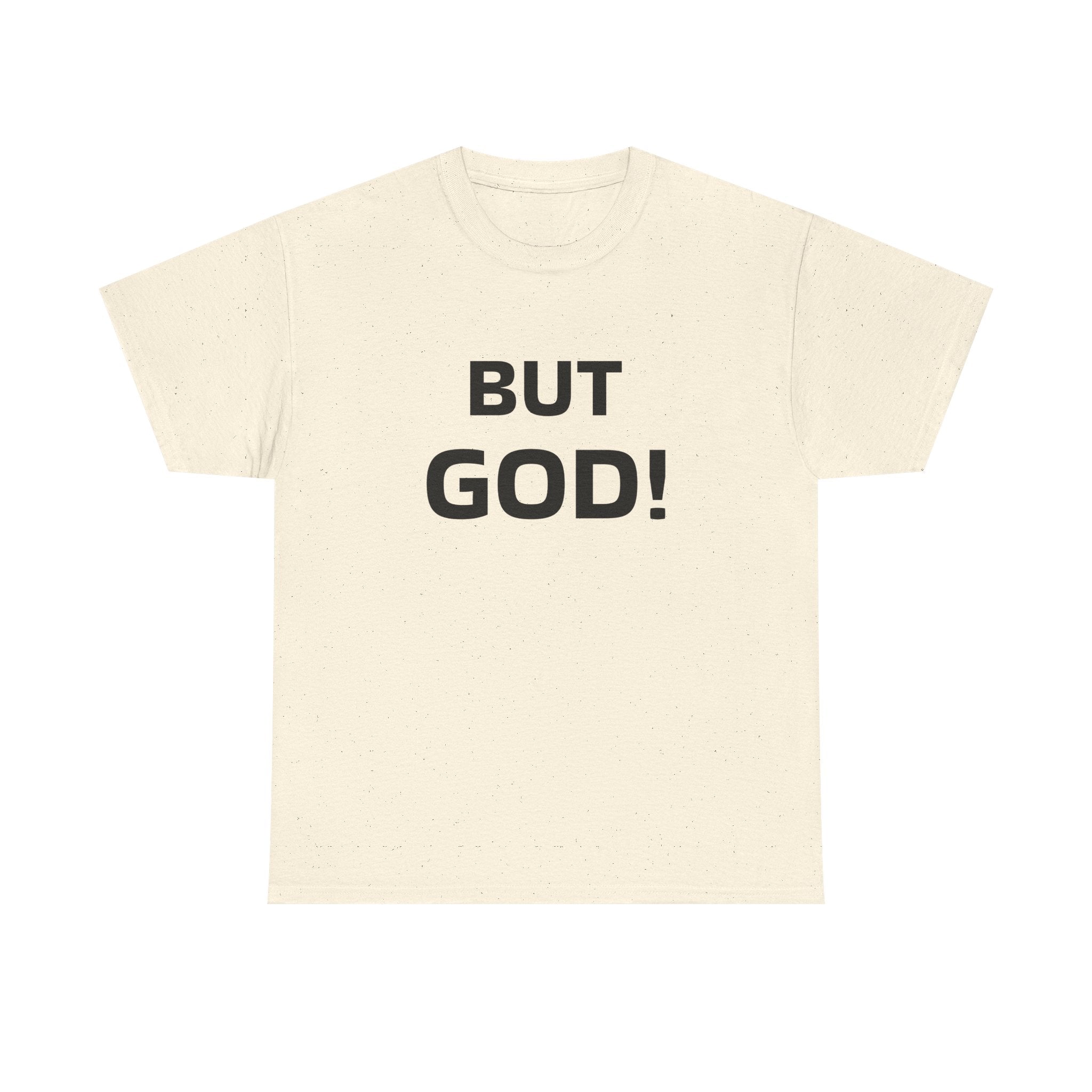 But God! - "Put it on a Shirt" Collection Unisex Tee