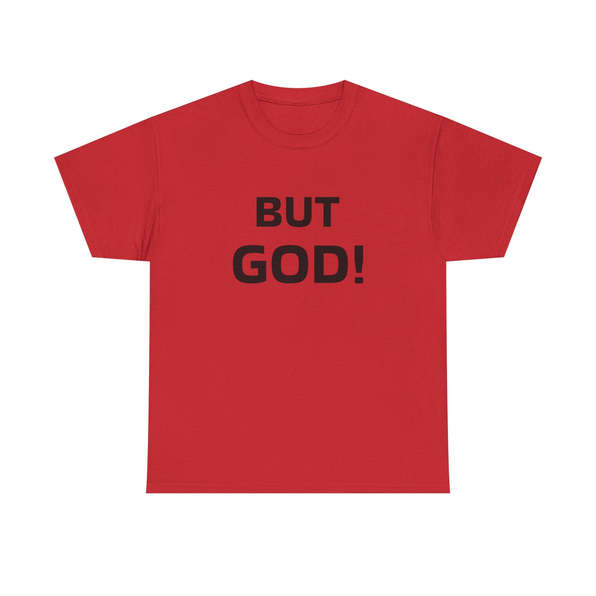 But God! - "Put it on a Shirt" Collection Unisex Tee