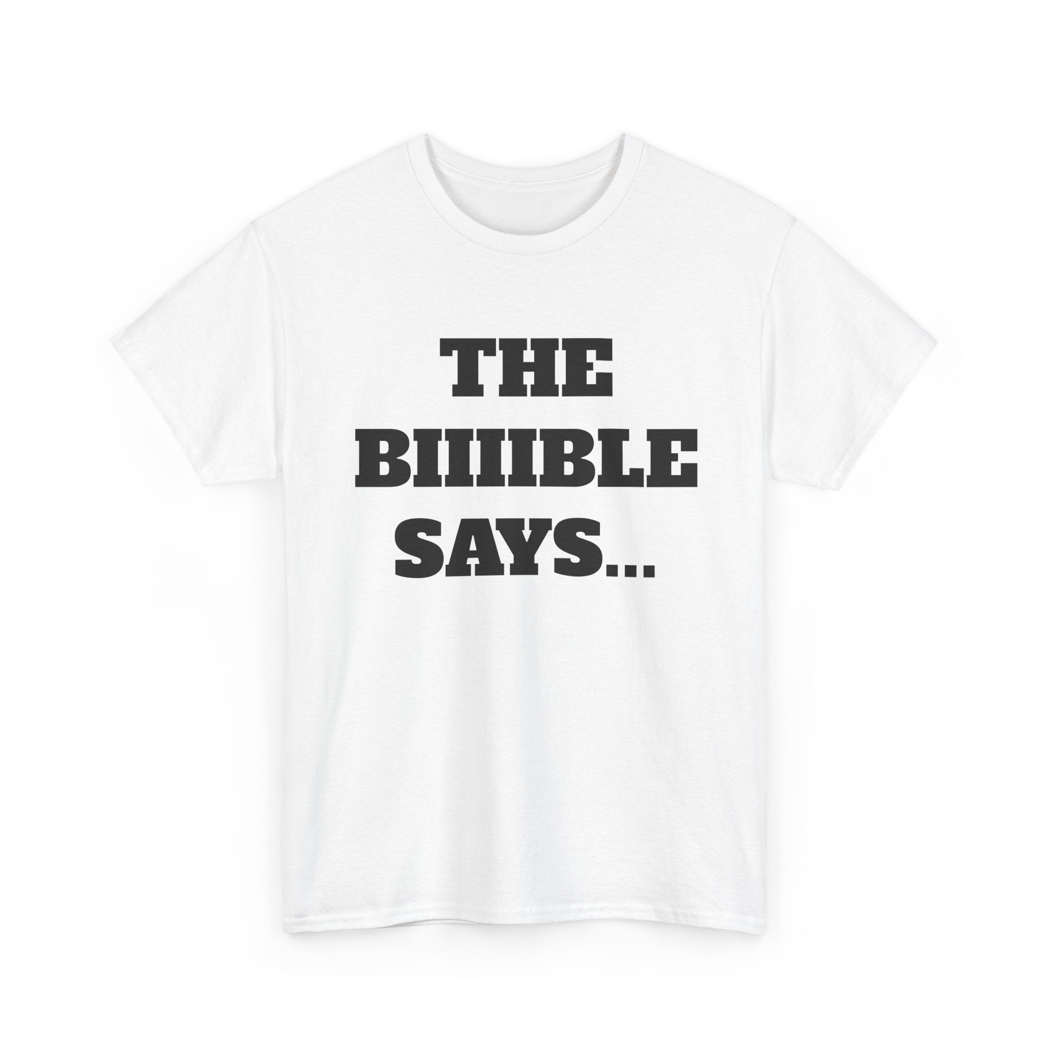 The Biiiible Says... - "Put it on a Shirt" Collection Unisex Tee