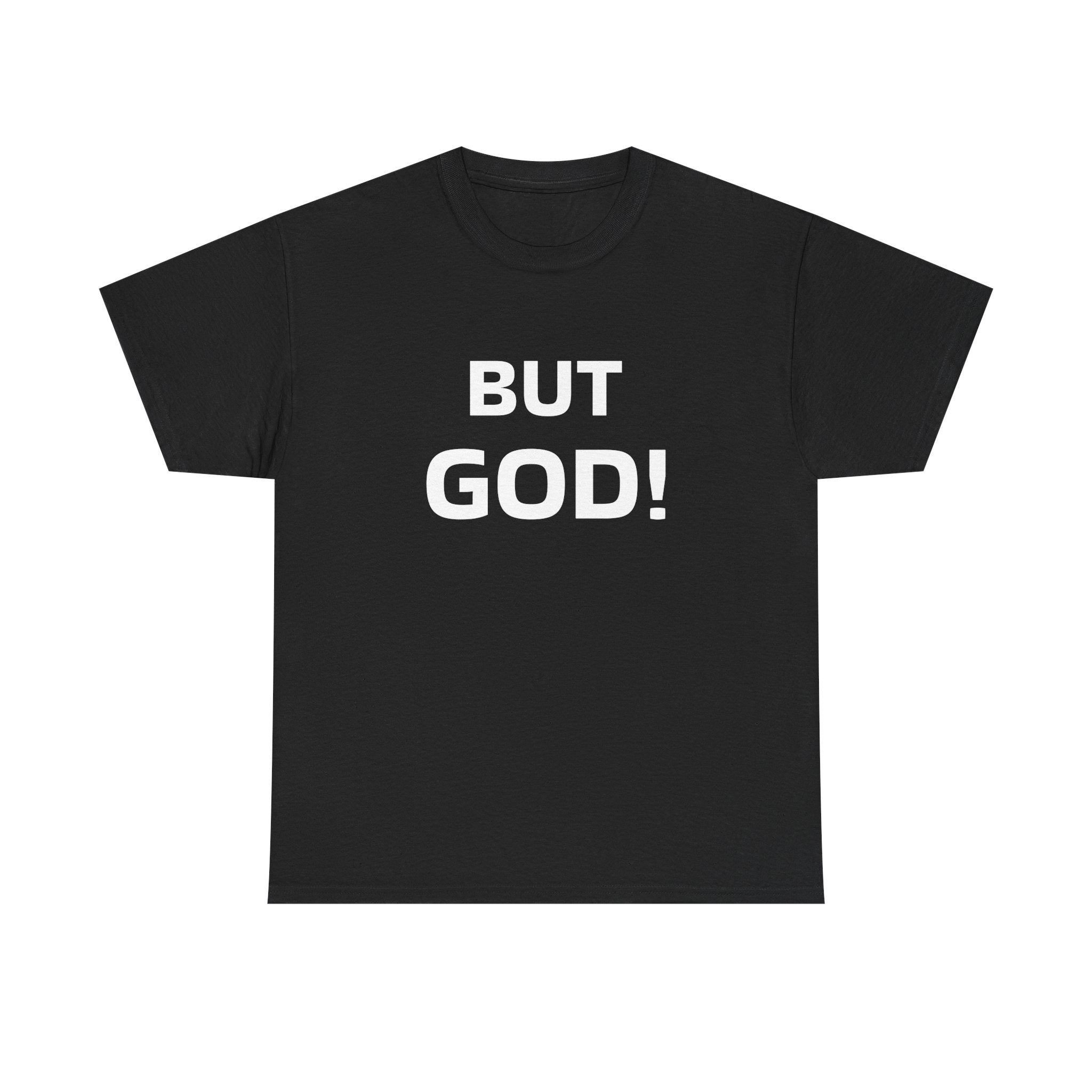 But God! - "Put it on a Shirt" Collection Unisex Tee
