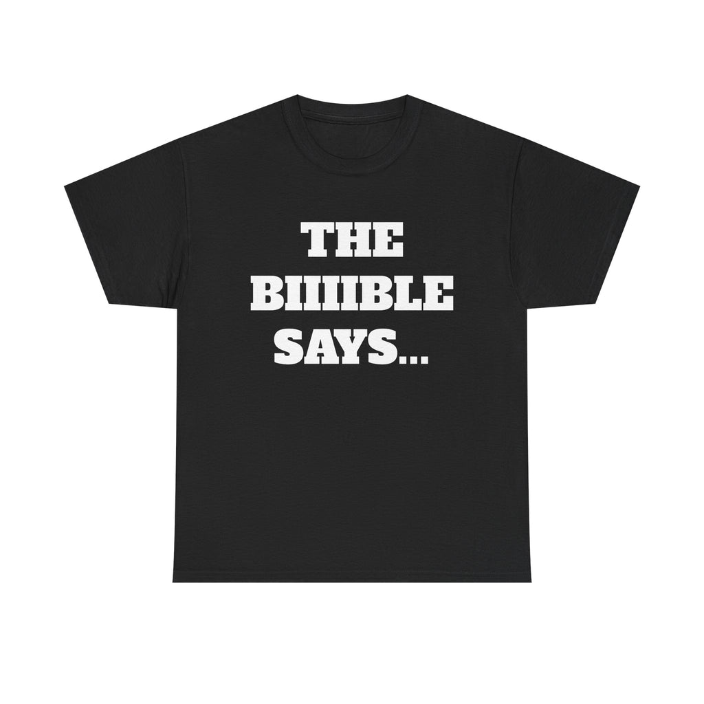 The Biiiible Says... - "Put it on a Shirt" Collection Unisex Tee
