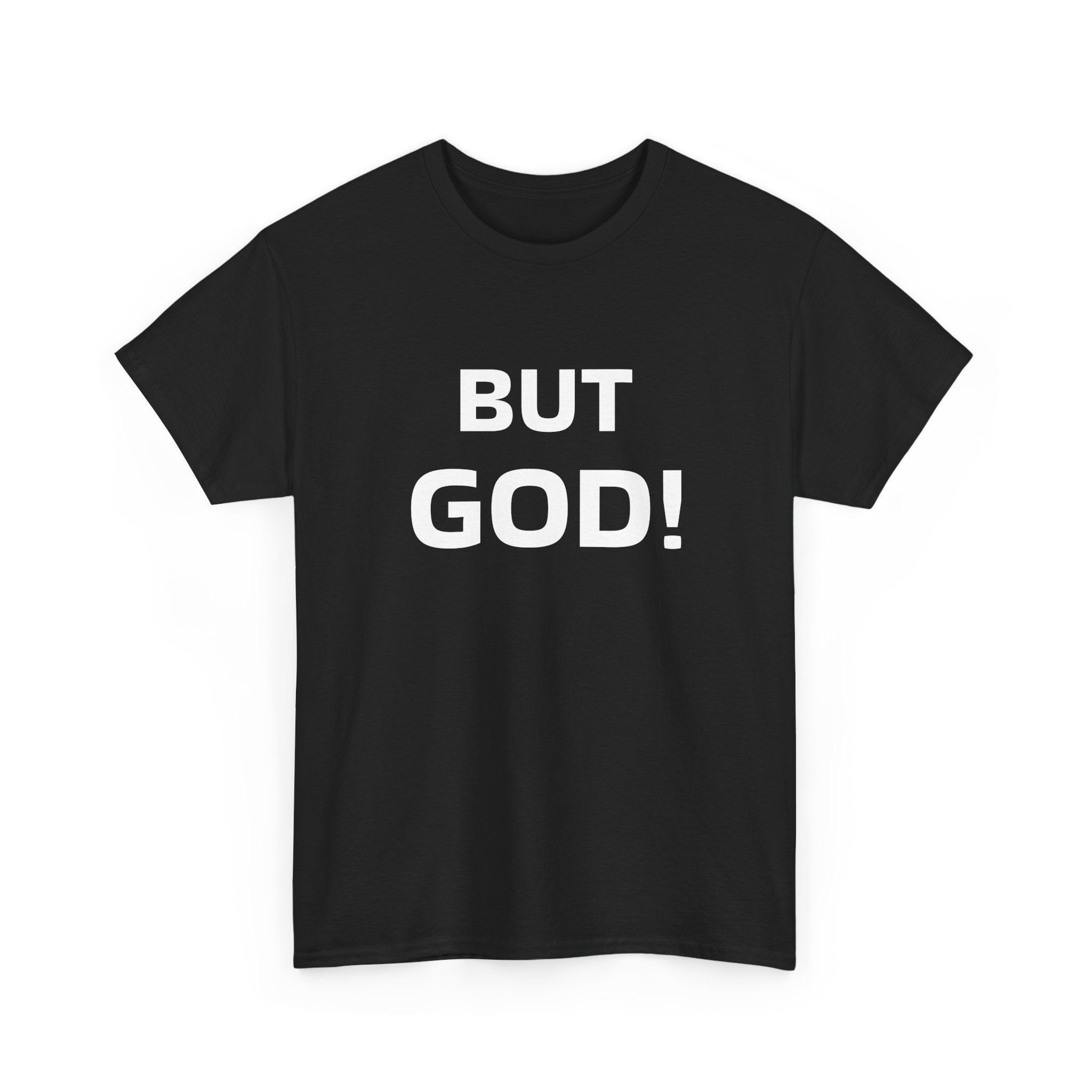 But God! - "Put it on a Shirt" Collection Unisex Tee