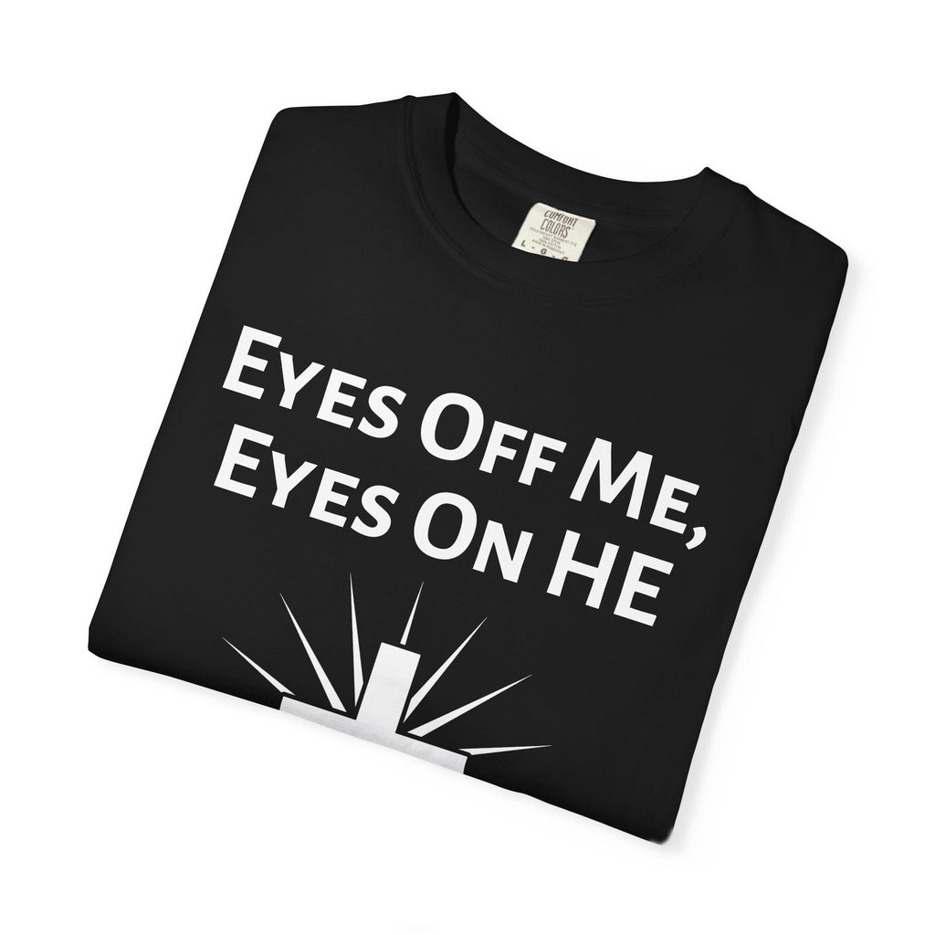 Eyes Off Me, Eyes On HE Unisex Heavyweight Cotton Tee