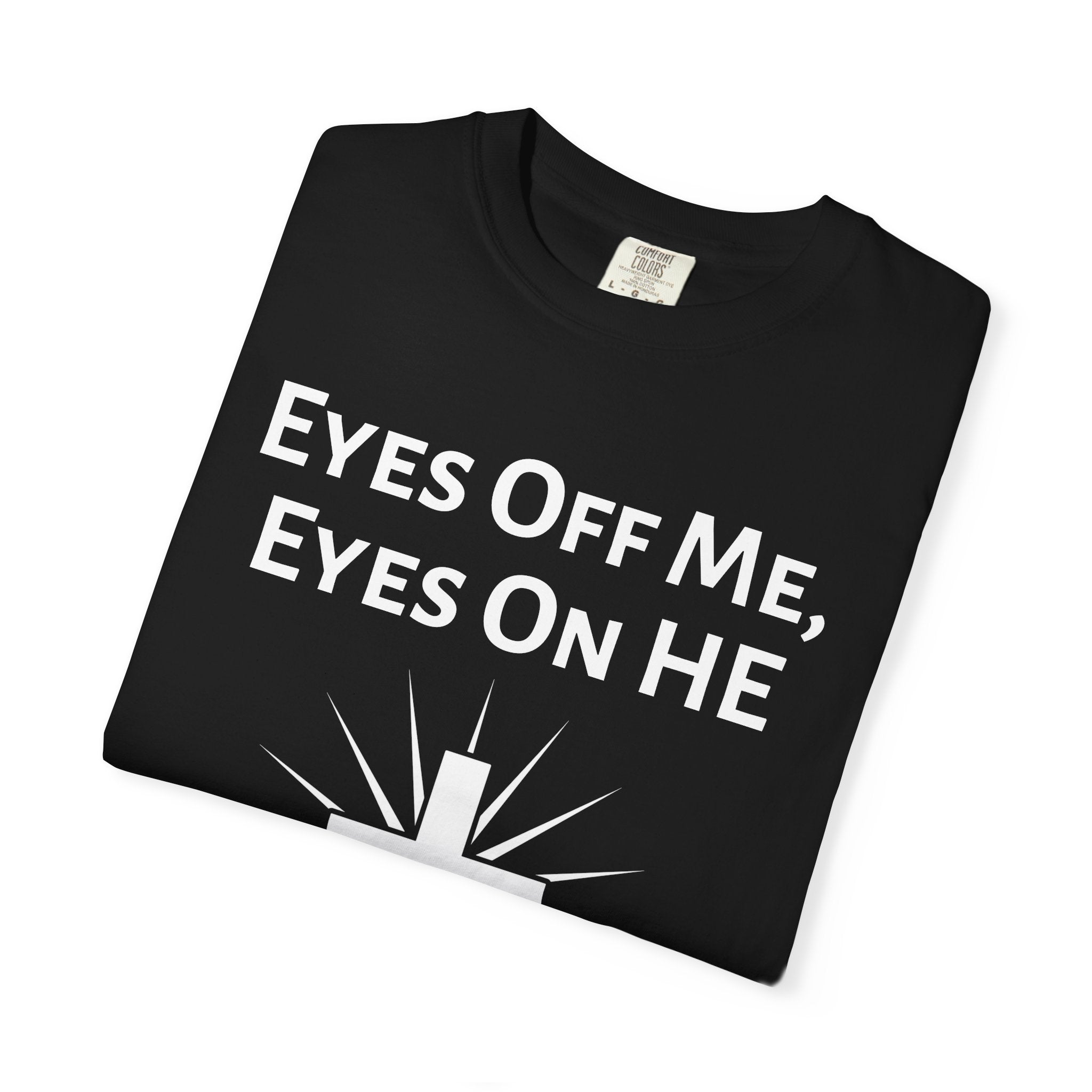 Eyes Off Me, Eyes On HE Unisex Heavyweight Cotton Tee