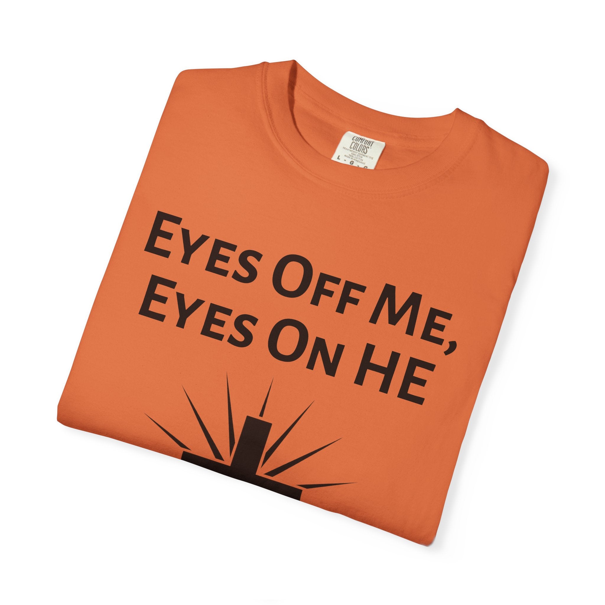 Eyes Off Me, Eyes On HE Unisex Heavyweight Cotton Tee