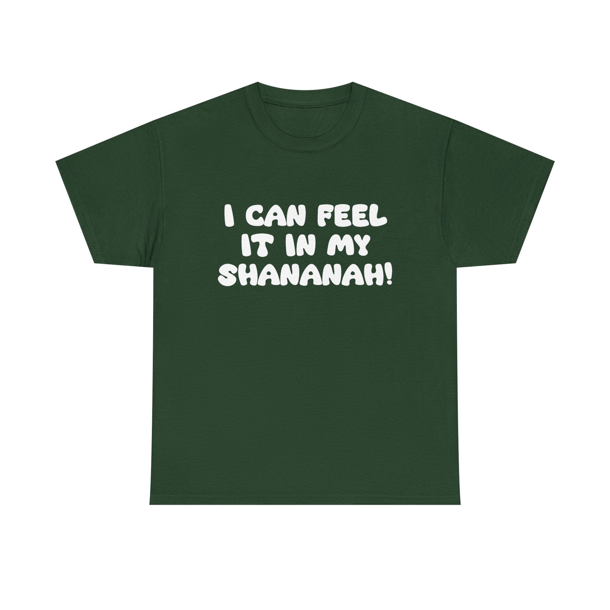 I Can Feel it in My Shananah! - "Put it on a Shirt" Collection Unisex Tee