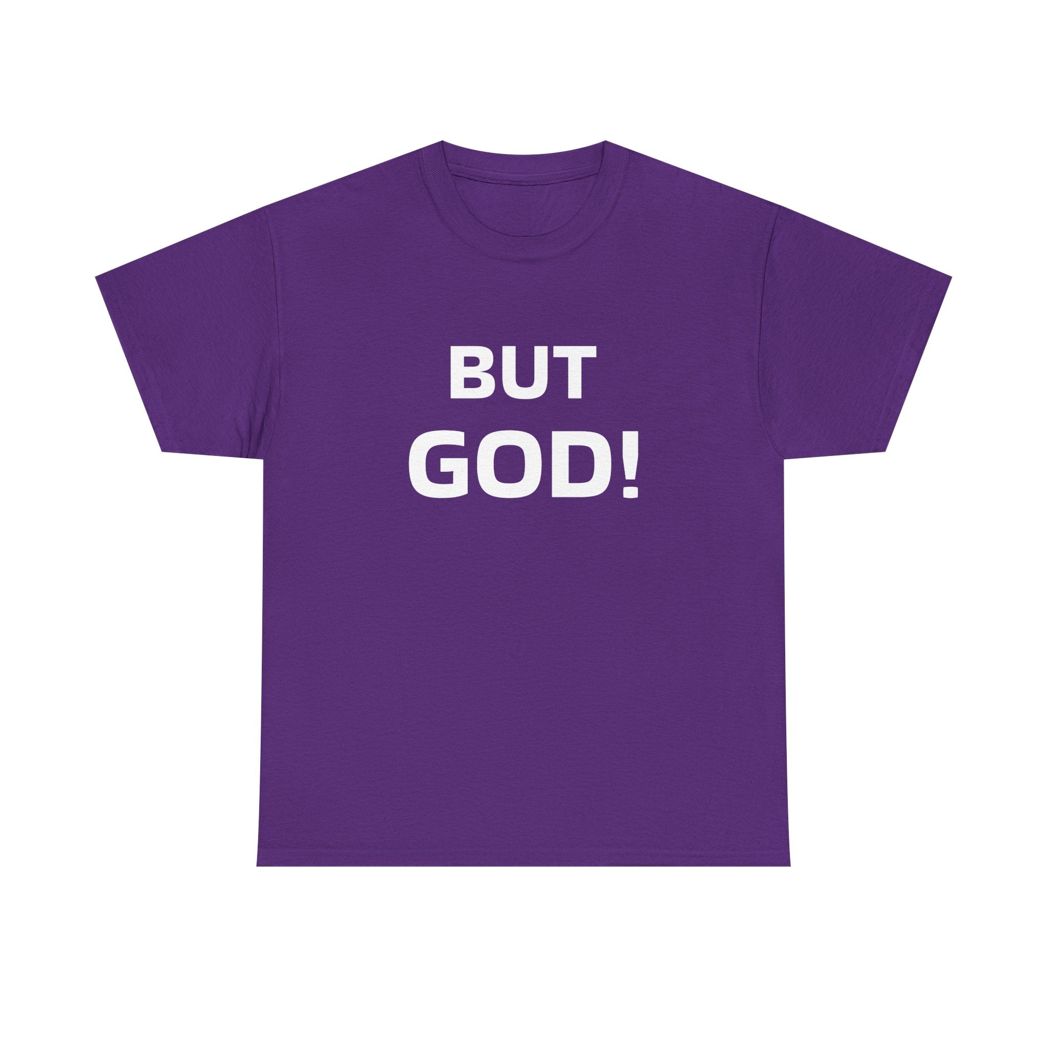 But God! - "Put it on a Shirt" Collection Unisex Tee