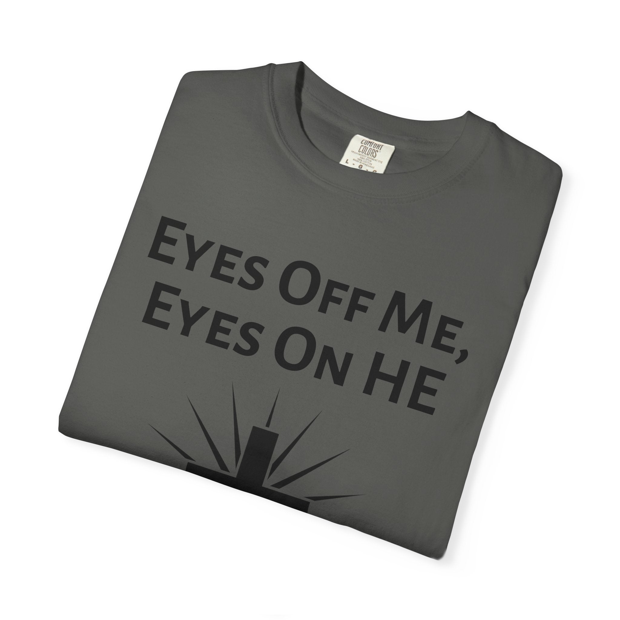 Eyes Off Me, Eyes On HE Unisex Heavyweight Cotton Tee