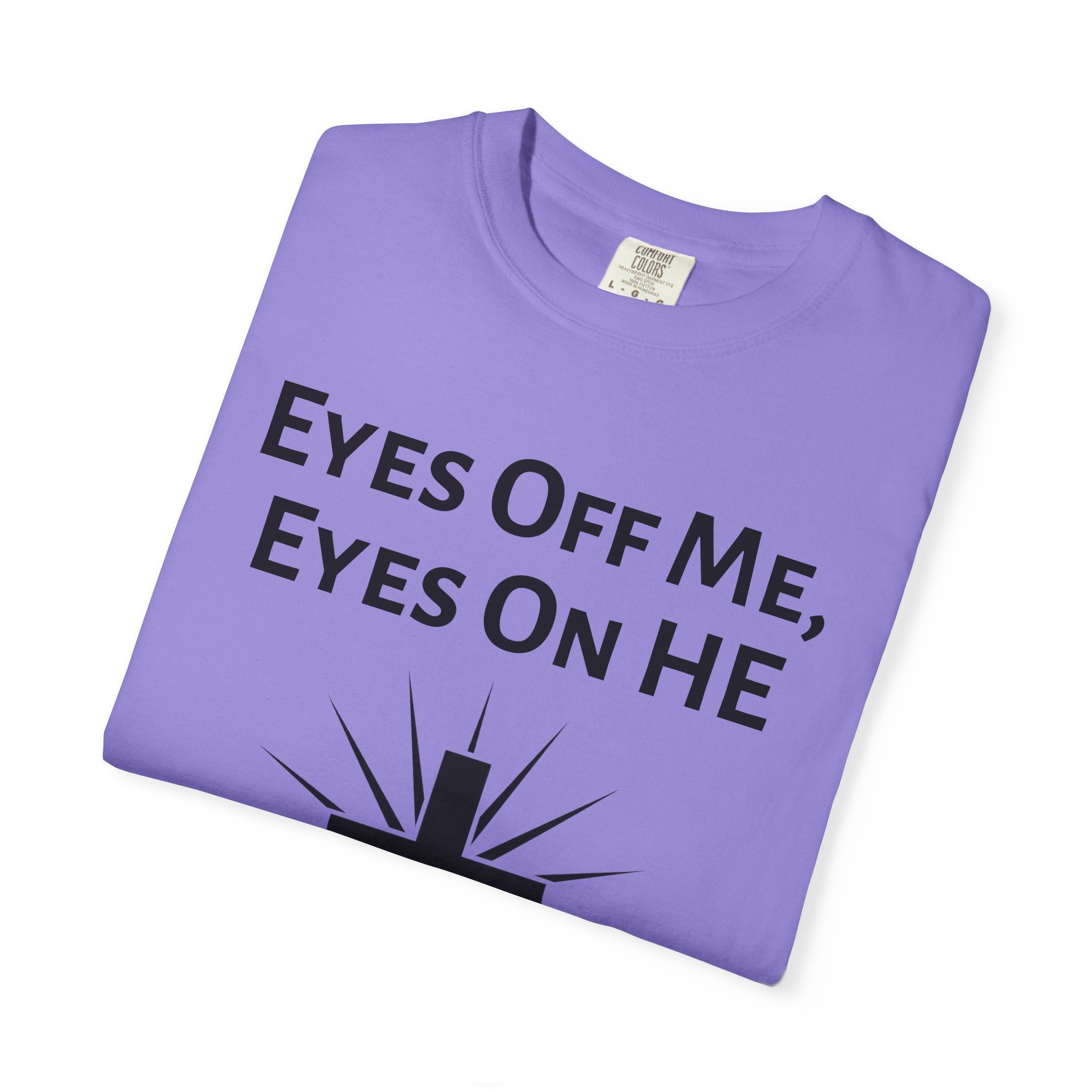 Eyes Off Me, Eyes On HE Unisex Heavyweight Cotton Tee