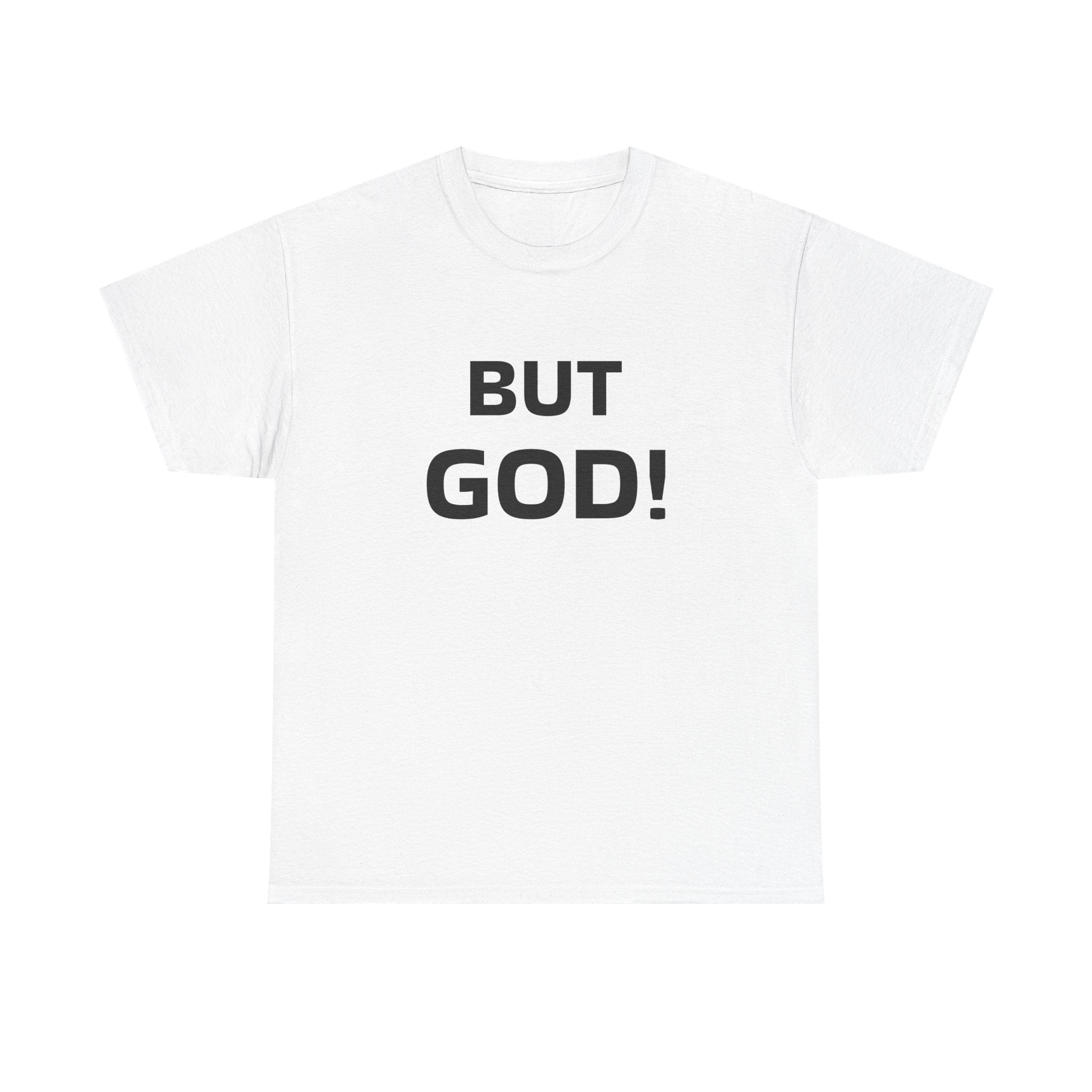 But God! - "Put it on a Shirt" Collection Unisex Tee
